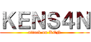 ＫＥＮＳ４Ｎ (attack on KEN)