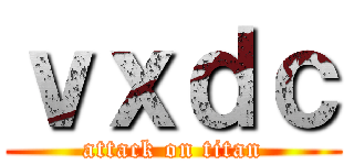 ｖｘｄｃ (attack on titan)