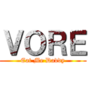 ＶＯＲＥ (Eat Me Daddy)