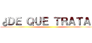 ¿ＤＥ ＱＵＥ ＴＲＡＴＡ？ ()