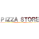 ＰＩＺＺＡ ＳＴＯＲＥ (pizza store)