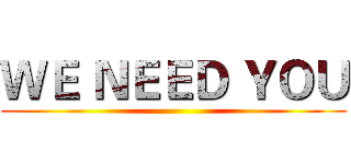 ＷＥ ＮＥＥＤ ＹＯＵ ()