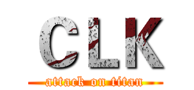 ＣＬＫ (attack on titan)