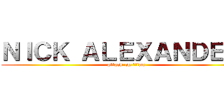 ＮＩＣＫ ＡＬＥＸＡＮＤＥＲ  (attack on titan)
