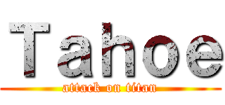 Ｔａｈｏｅ (attack on titan)
