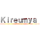 Ｋｉｒｅｕｍｙａ  (Kireumya )