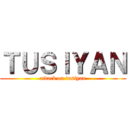 ＴＵＳＩＹＡＮ (attack on tusiyan)