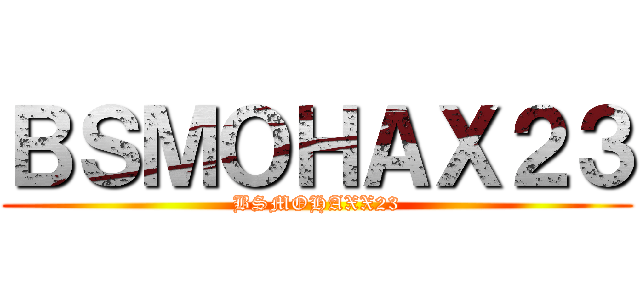 ＢＳＭＯＨＡＸ２３ (BSMOHAXX23)