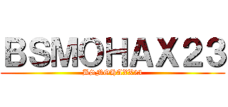 ＢＳＭＯＨＡＸ２３ (BSMOHAXX23)