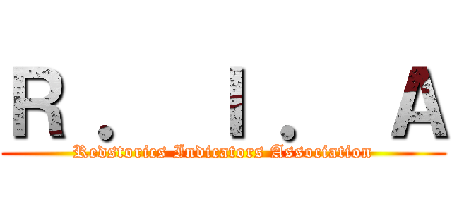 Ｒ ． Ｉ ． Ａ (Redstorics Indicators Association)
