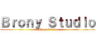Ｂｒｏｎｙ Ｓｔｕｄｉｏ (Brony Studio)
