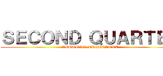 ＳＥＣＯＮＤ ＱＵＡＲＴＥＲ (SEGUNDO TRIMESTRE)