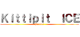 Ｋｉｔｔｉｐｉｔ  ＩＣＥ (Jaruwet)