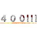 ４ ０ ０！！！ (MIEMBROS)