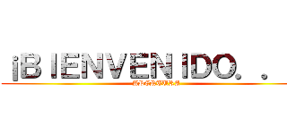 ¡ＢＩＥＮＶＥＮＩＤＯ．．． (APERTURA)