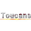 Ｔｏｕｃａｎｓ ()