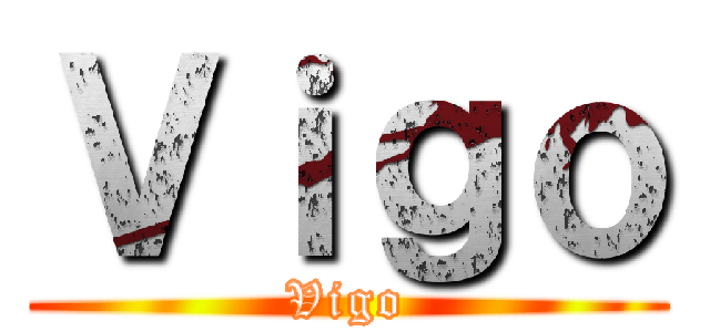 Ｖｉｇｏ (Vigo)