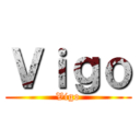 Ｖｉｇｏ (Vigo)