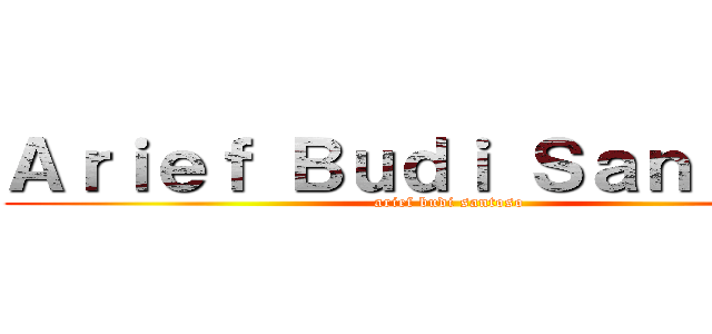 Ａｒｉｅｆ Ｂｕｄｉ Ｓａｎｔｏｓｏ (arief budi santoso)