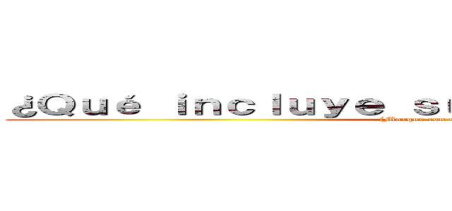 ¿Ｑｕé ｉｎｃｌｕｙｅ ｓｕ Ｈａｍｂｕｒｇｕｅｓａ？ ((Marque con una Palomita))