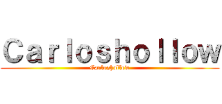Ｃａｒｌｏｓｈｏｌｌｏｗ (Carloshollow)