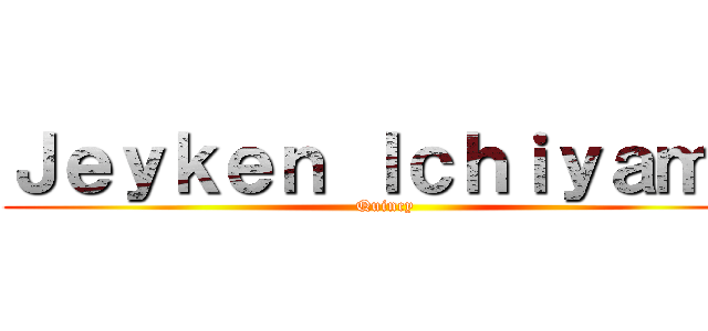 Ｊｅｙｋｅｎ Ｉｃｈｉｙａｍａ (Quincy)