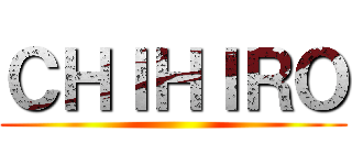 ＣＨＩＨＩＲＯ ()