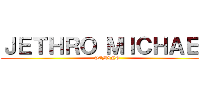 ＪＥＴＨＲＯ ＭＩＣＨＡＥＬ (GAMING)