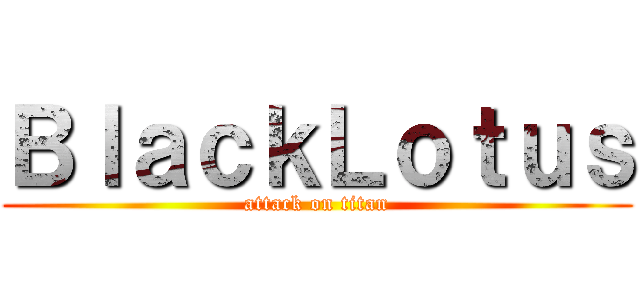ＢｌａｃｋＬｏｔｕｓ (attack on titan)
