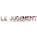 ＬＥ ＪＵＧＥＭＥＮＴ (The Final Battle)