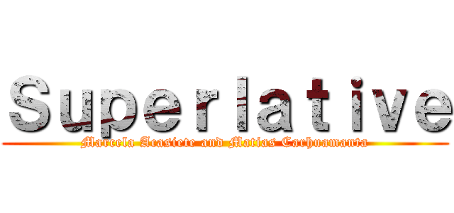 Ｓｕｐｅｒｌａｔｉｖｅ (Marcela Acasiete and Matias Carhuamanta)