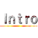 Ｉｎｔｒｏ ()