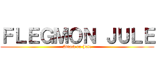 ＦＬＥＧＭＯＮ ＪＵＬＥ (Attack on Jule)