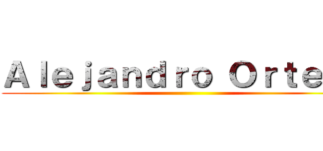 Ａｌｅｊａｎｄｒｏ Ｏｒｔｅｇａ ()