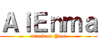 ＡｉＥｎｍａ (attack on Yaoi)