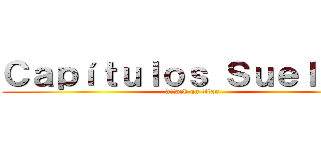 Ｃａｐíｔｕｌｏｓ Ｓｕｅｌｔｏｓ (attack on titan)