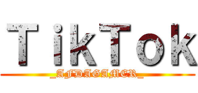 ＴｉｋＴｏｋ (_AFDAGAMER_)