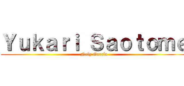 Ｙｕｋａｒｉ Ｓａｏｔｏｍｅ (Nely García)