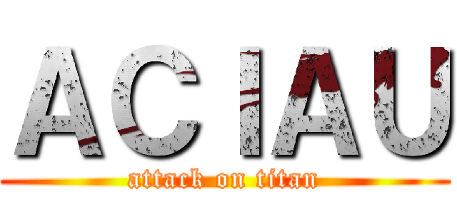 ＡＣＩＡＵ (attack on titan)