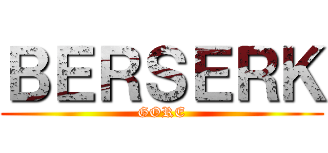 ＢＥＲＳＥＲＫ (GORE)
