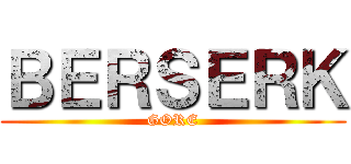 ＢＥＲＳＥＲＫ (GORE)