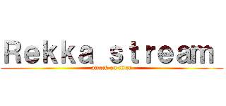 Ｒｅｋｋａ ｓｔｒｅａｍ  (attack on titan)