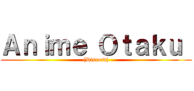 Ａｎｉｍｅ Ｏｔａｋｕ  ((Discord))