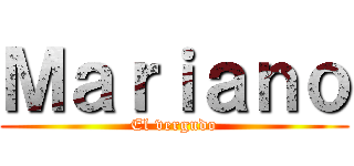 Ｍａｒｉａｎｏ (El vergudo)