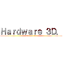 Ｈａｒｄｗａｒｅ ３Ｄ． (attack on titan)