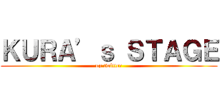ＫＵＲＡ’ｓ ＳＴＡＧＥ (up twitter)