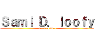 Ｓａｍｉ Ｄ．ｌｏｏｆｙ (attack on titan)