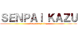 ＳＥＮＰＡＩ ＫＡＺＵ (Zenpai kazu vlog)
