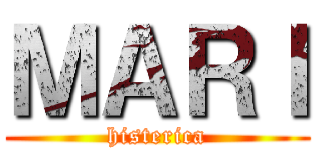 ＭＡＲＩ (histerica)