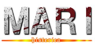 ＭＡＲＩ (histerica)